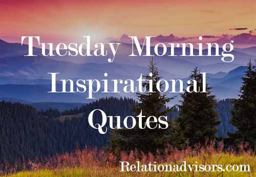 Tuesday Morning Inspirational Quotes